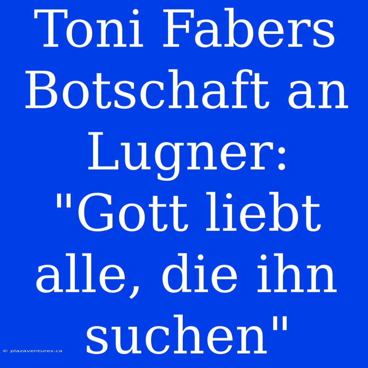 Toni Fabers Botschaft An Lugner: 