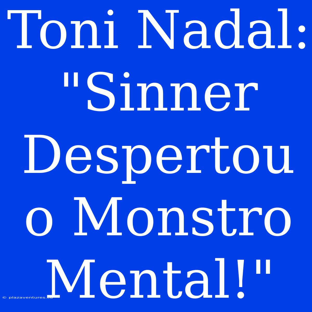 Toni Nadal: 