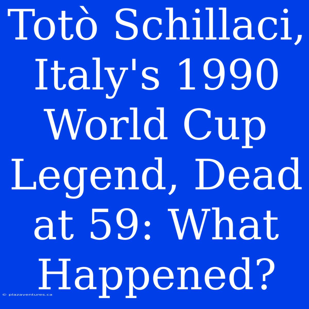 Totò Schillaci, Italy's 1990 World Cup Legend, Dead At 59: What Happened?