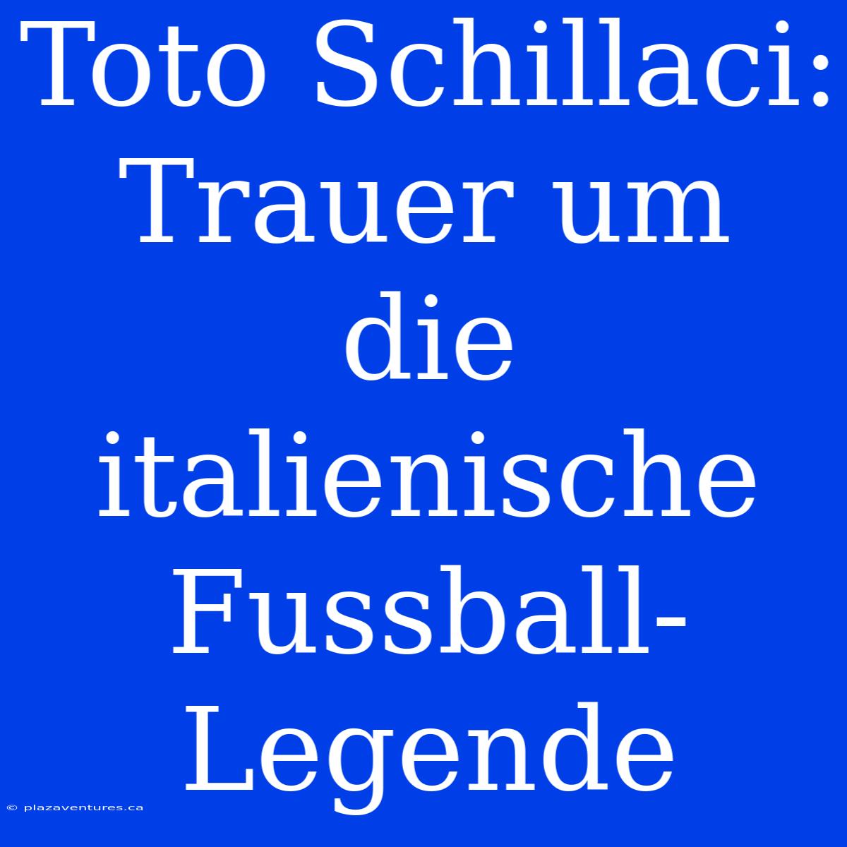 Toto Schillaci: Trauer Um Die Italienische Fussball-Legende