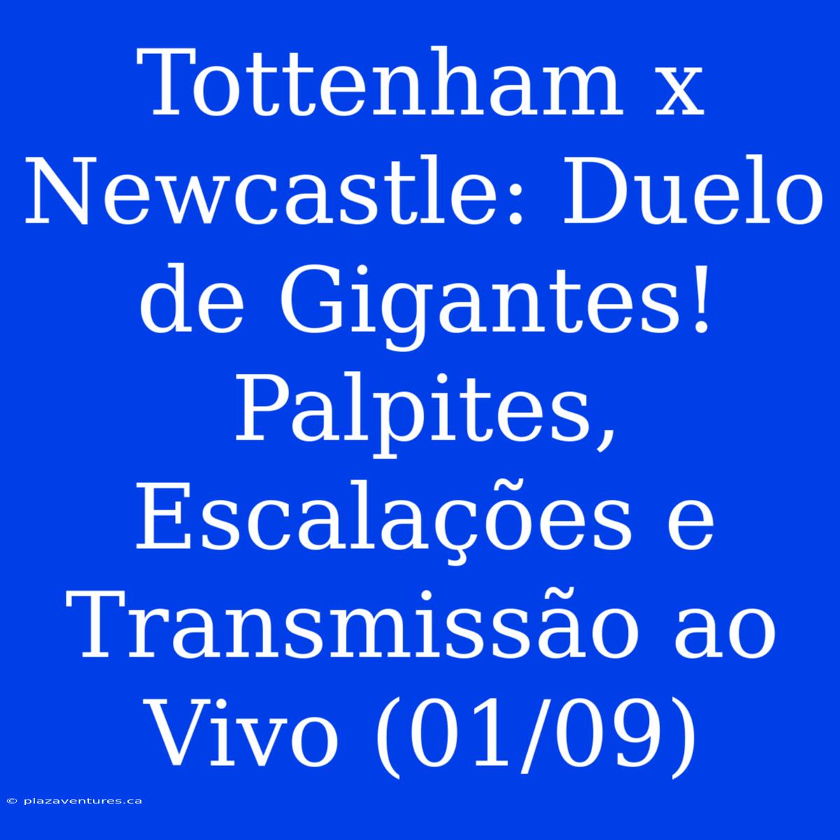 Tottenham X Newcastle: Duelo De Gigantes! Palpites, Escalações E Transmissão Ao Vivo (01/09)