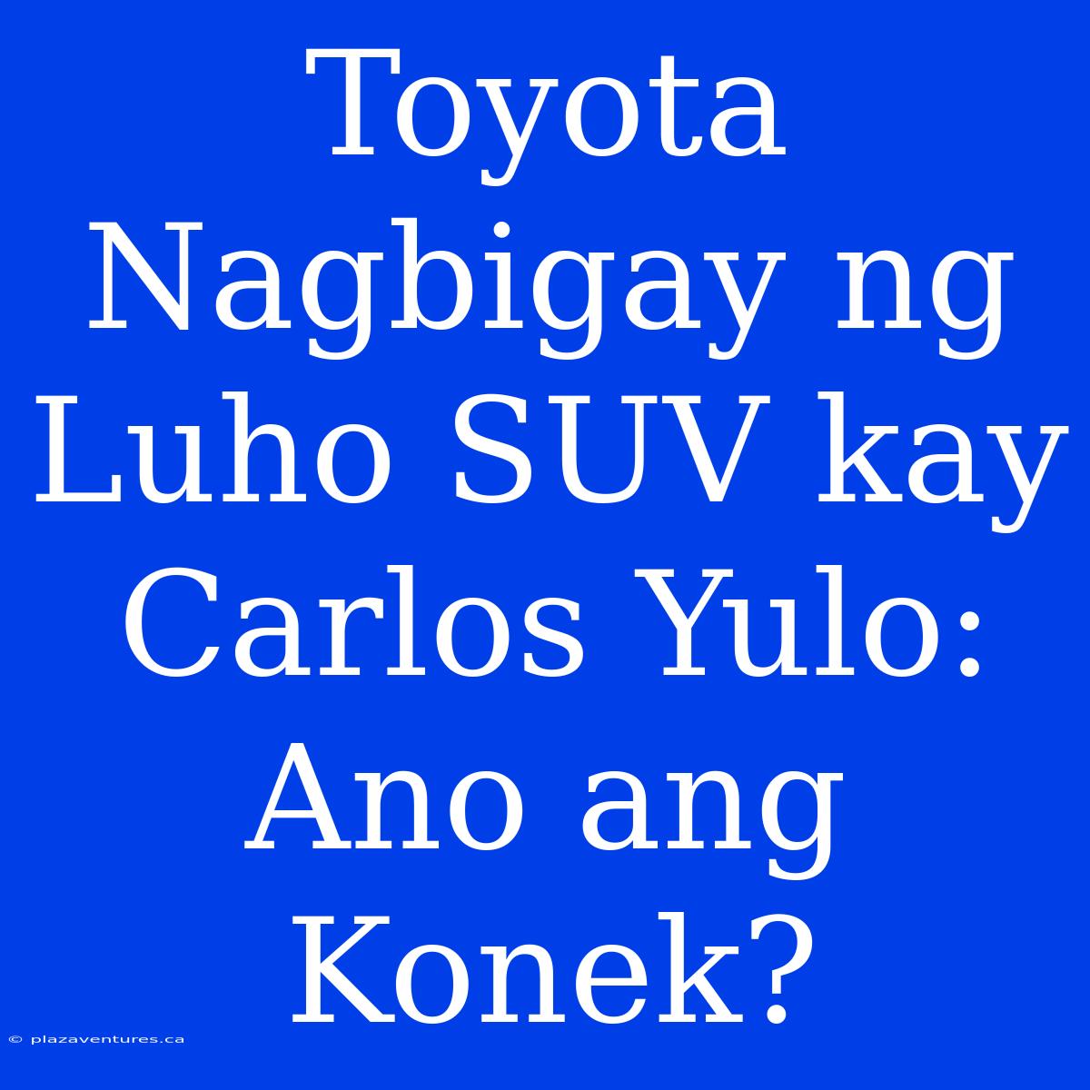 Toyota Nagbigay Ng Luho SUV Kay Carlos Yulo: Ano Ang Konek?