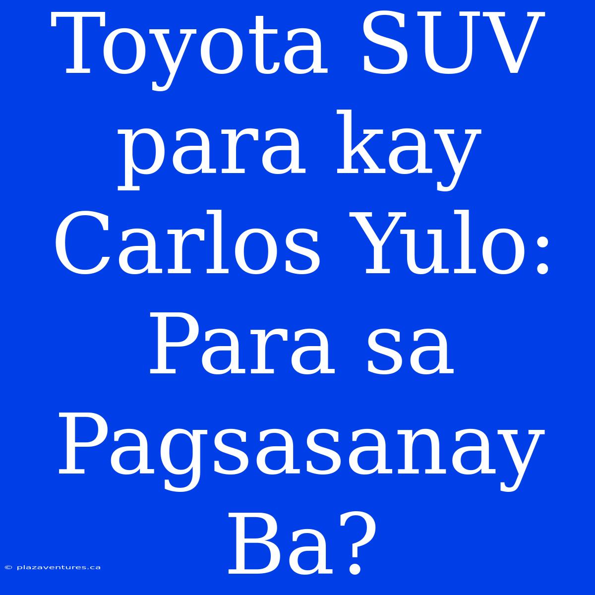 Toyota SUV Para Kay Carlos Yulo: Para Sa Pagsasanay Ba?