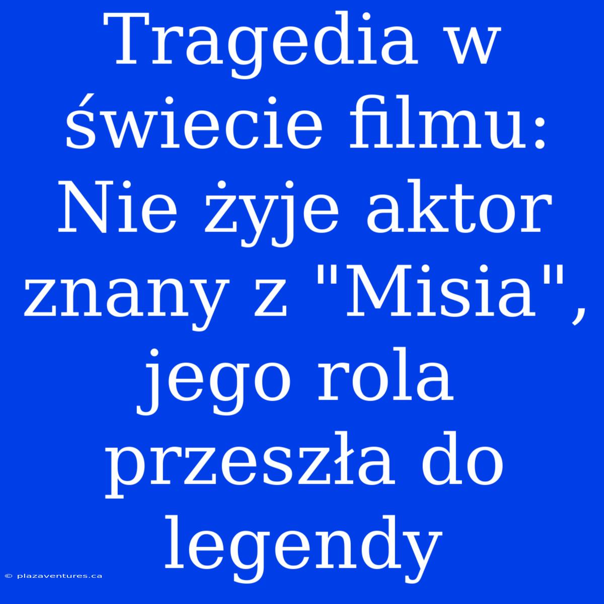 Tragedia W Świecie Filmu: Nie Żyje Aktor Znany Z 