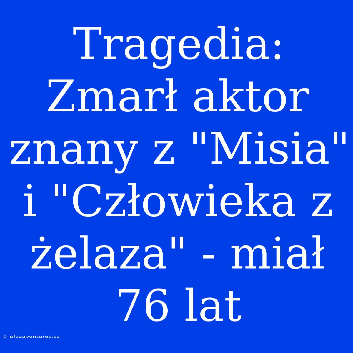 Tragedia: Zmarł Aktor Znany Z 