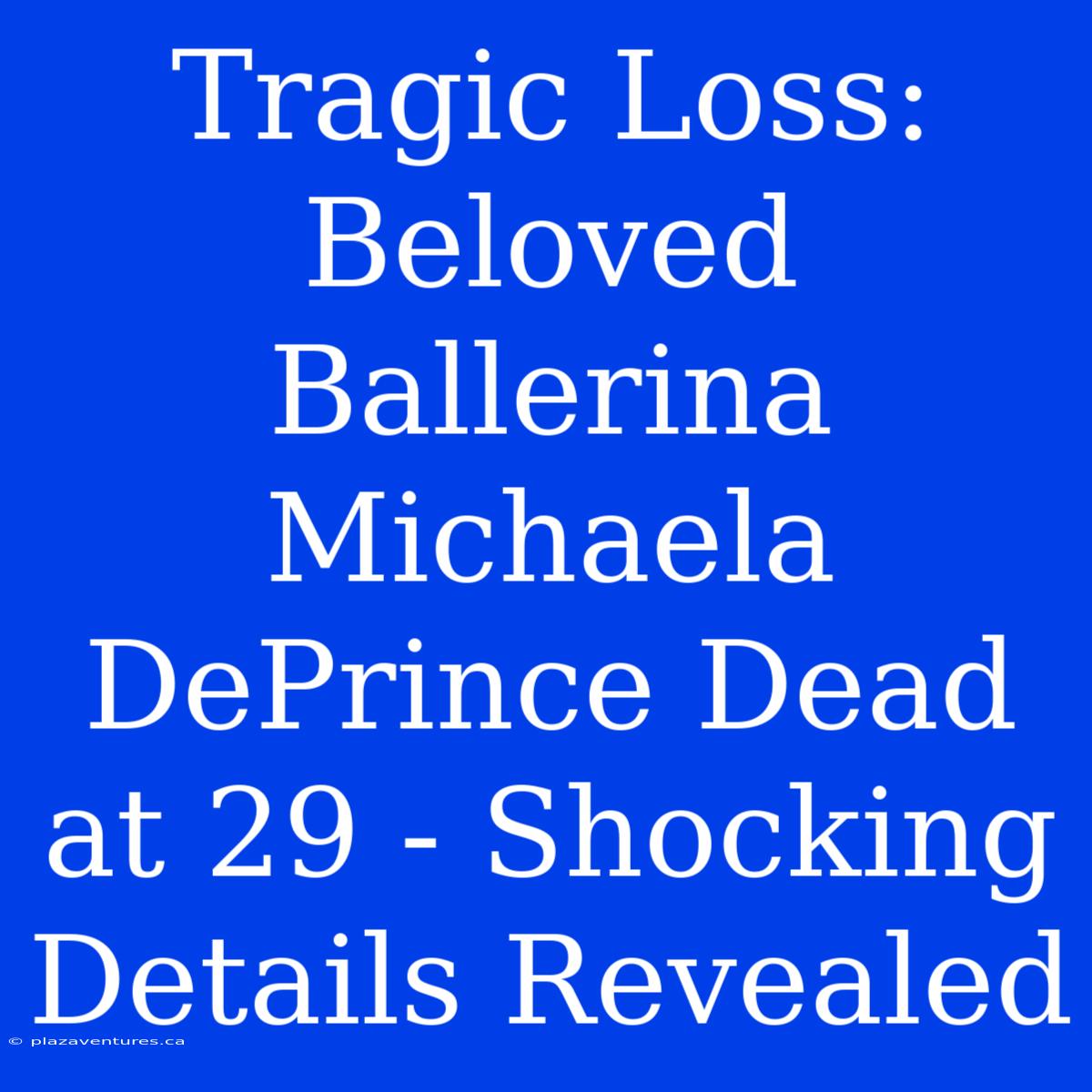 Tragic Loss: Beloved Ballerina Michaela DePrince Dead At 29 - Shocking Details Revealed