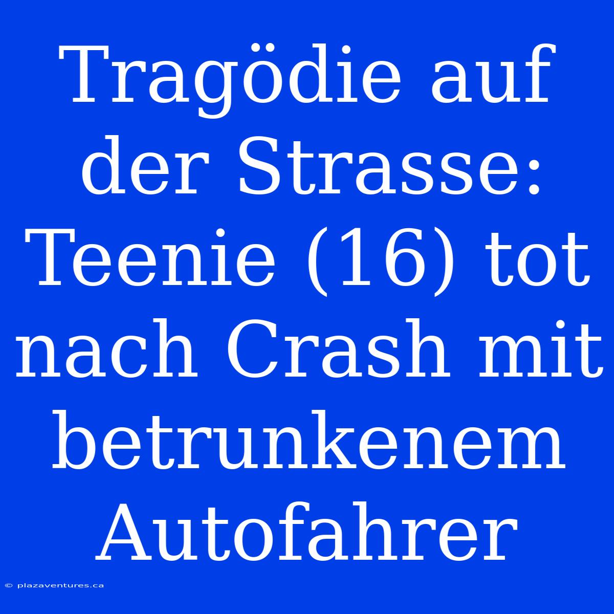 Tragödie Auf Der Strasse: Teenie (16) Tot Nach Crash Mit Betrunkenem Autofahrer