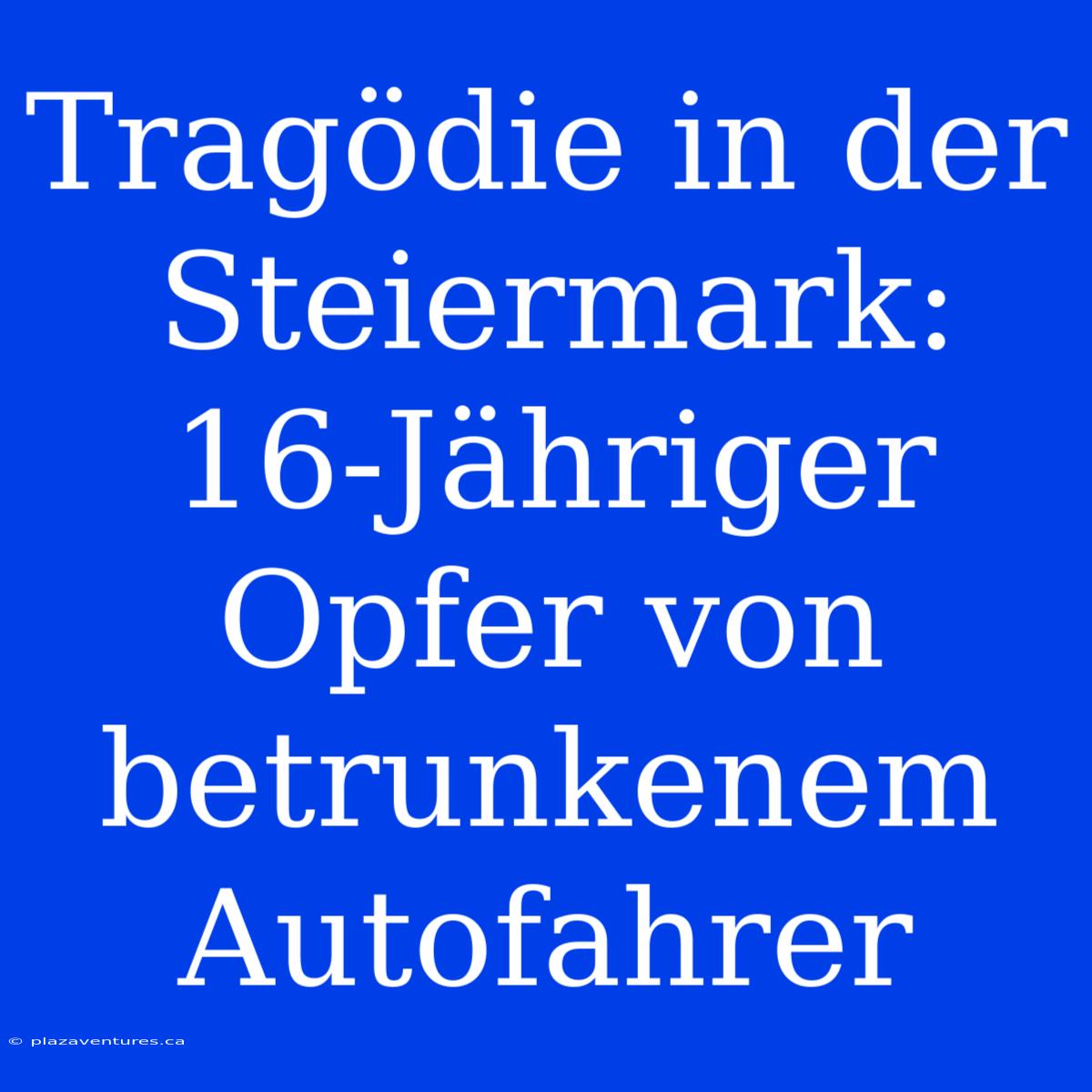 Tragödie In Der Steiermark: 16-Jähriger Opfer Von Betrunkenem Autofahrer