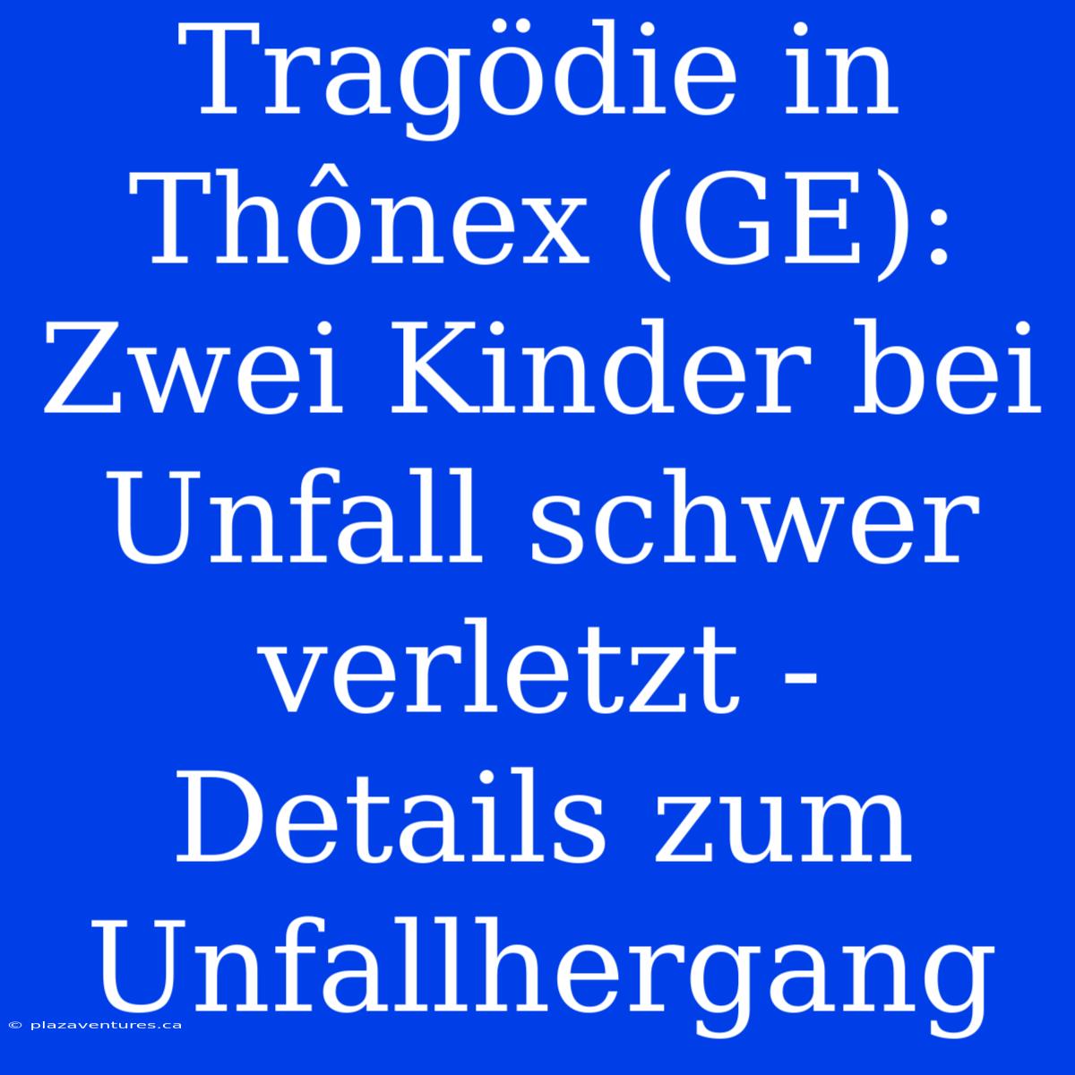 Tragödie In Thônex (GE): Zwei Kinder Bei Unfall Schwer Verletzt - Details Zum Unfallhergang