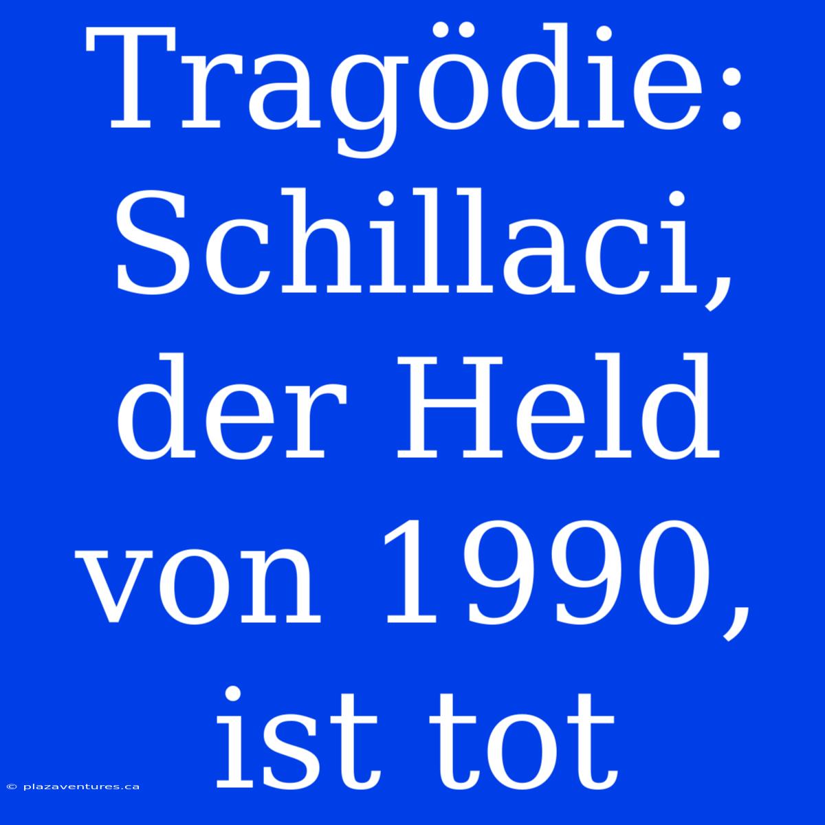 Tragödie: Schillaci, Der Held Von 1990, Ist Tot