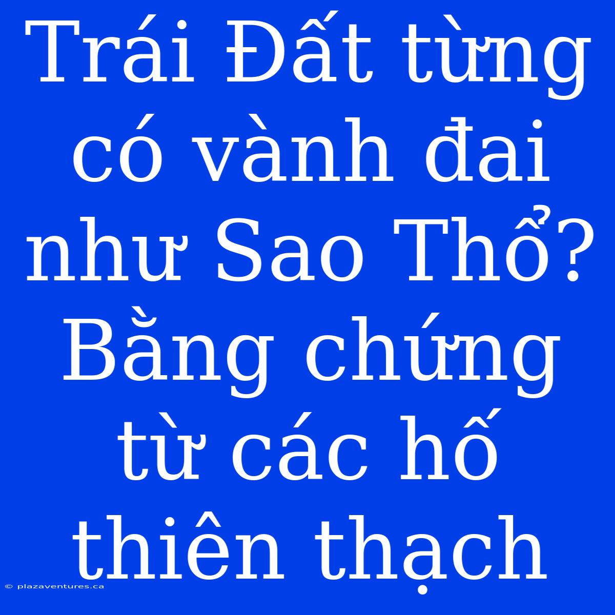 Trái Đất Từng Có Vành Đai Như Sao Thổ? Bằng Chứng Từ Các Hố Thiên Thạch