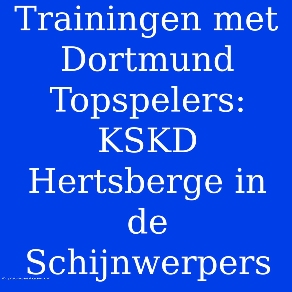 Trainingen Met Dortmund Topspelers: KSKD Hertsberge In De Schijnwerpers