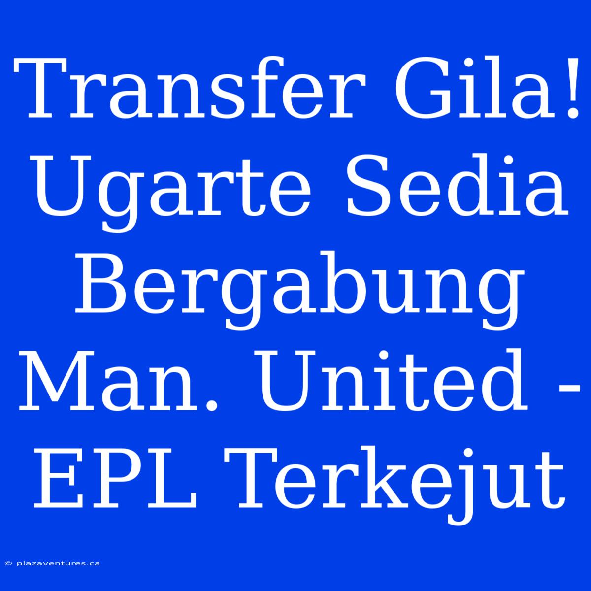 Transfer Gila! Ugarte Sedia Bergabung Man. United - EPL Terkejut