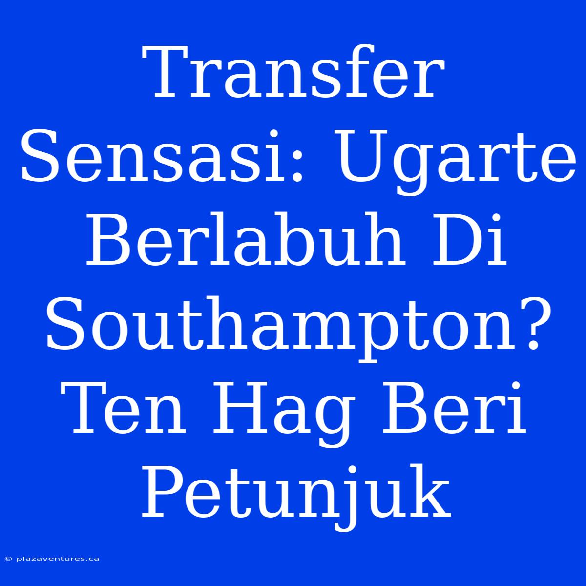 Transfer Sensasi: Ugarte Berlabuh Di Southampton? Ten Hag Beri Petunjuk