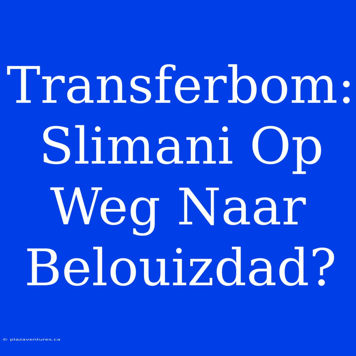 Transferbom: Slimani Op Weg Naar Belouizdad?