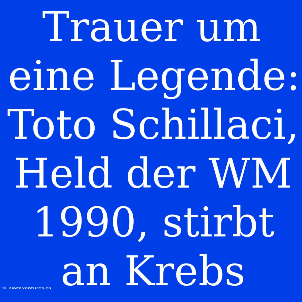 Trauer Um Eine Legende: Toto Schillaci, Held Der WM 1990, Stirbt An Krebs