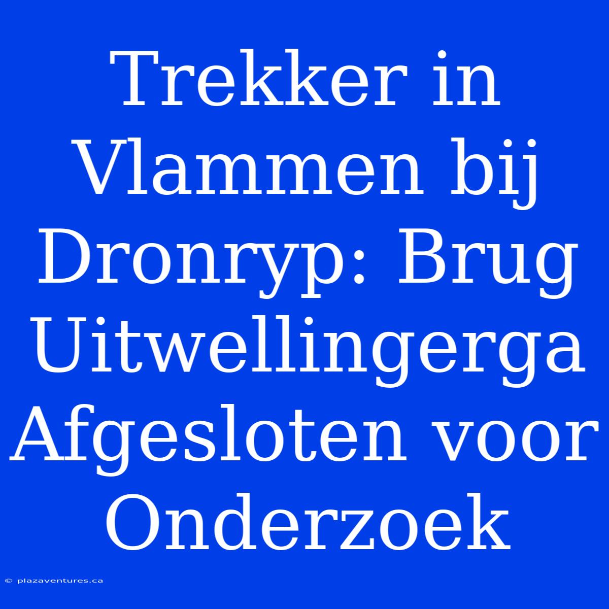 Trekker In Vlammen Bij Dronryp: Brug Uitwellingerga Afgesloten Voor Onderzoek