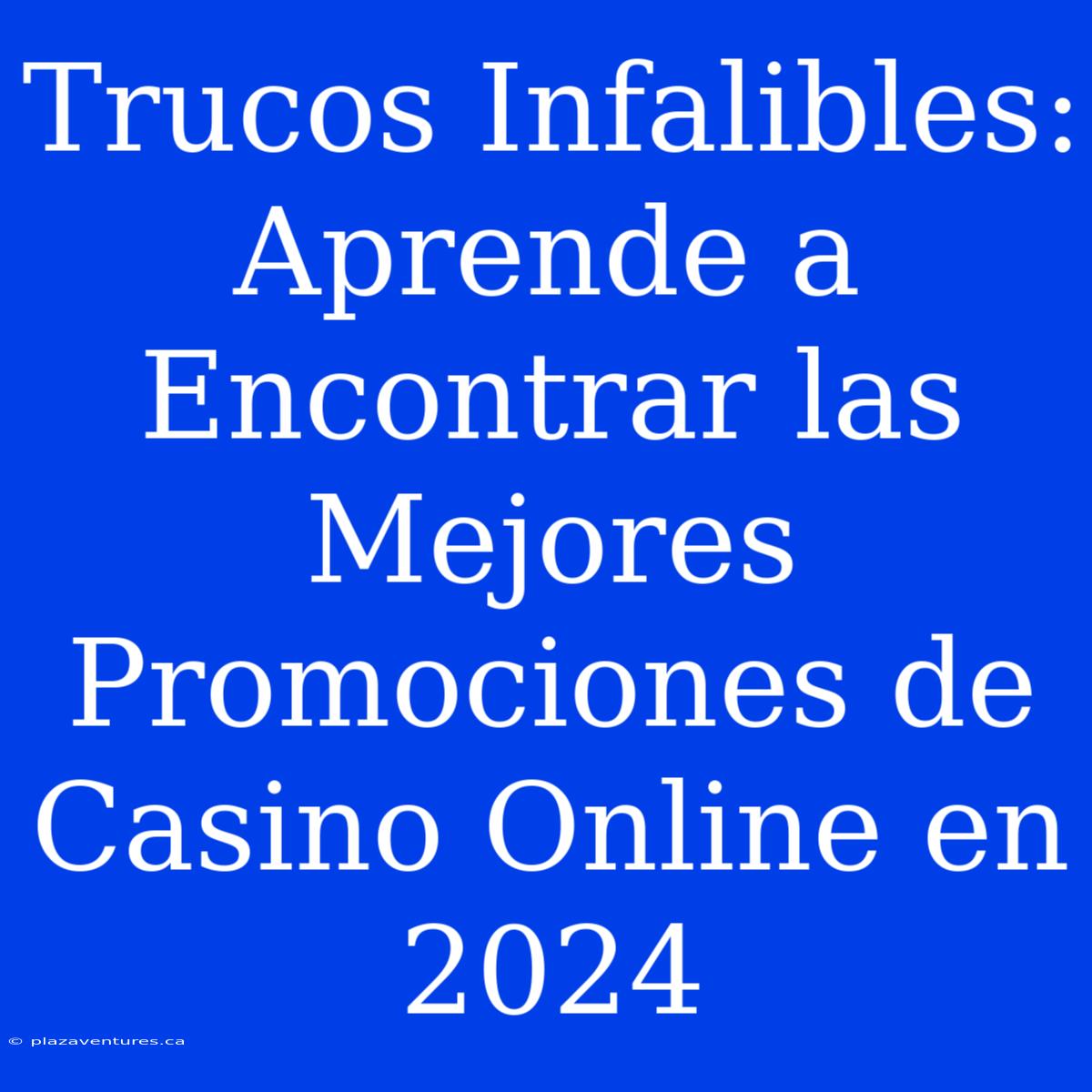 Trucos Infalibles: Aprende A Encontrar Las Mejores Promociones De Casino Online En 2024