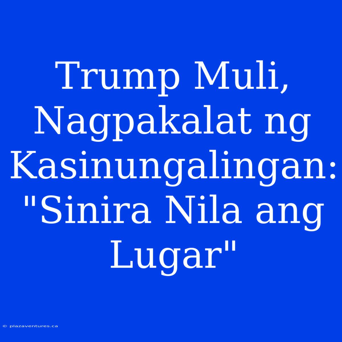 Trump Muli, Nagpakalat Ng Kasinungalingan: 