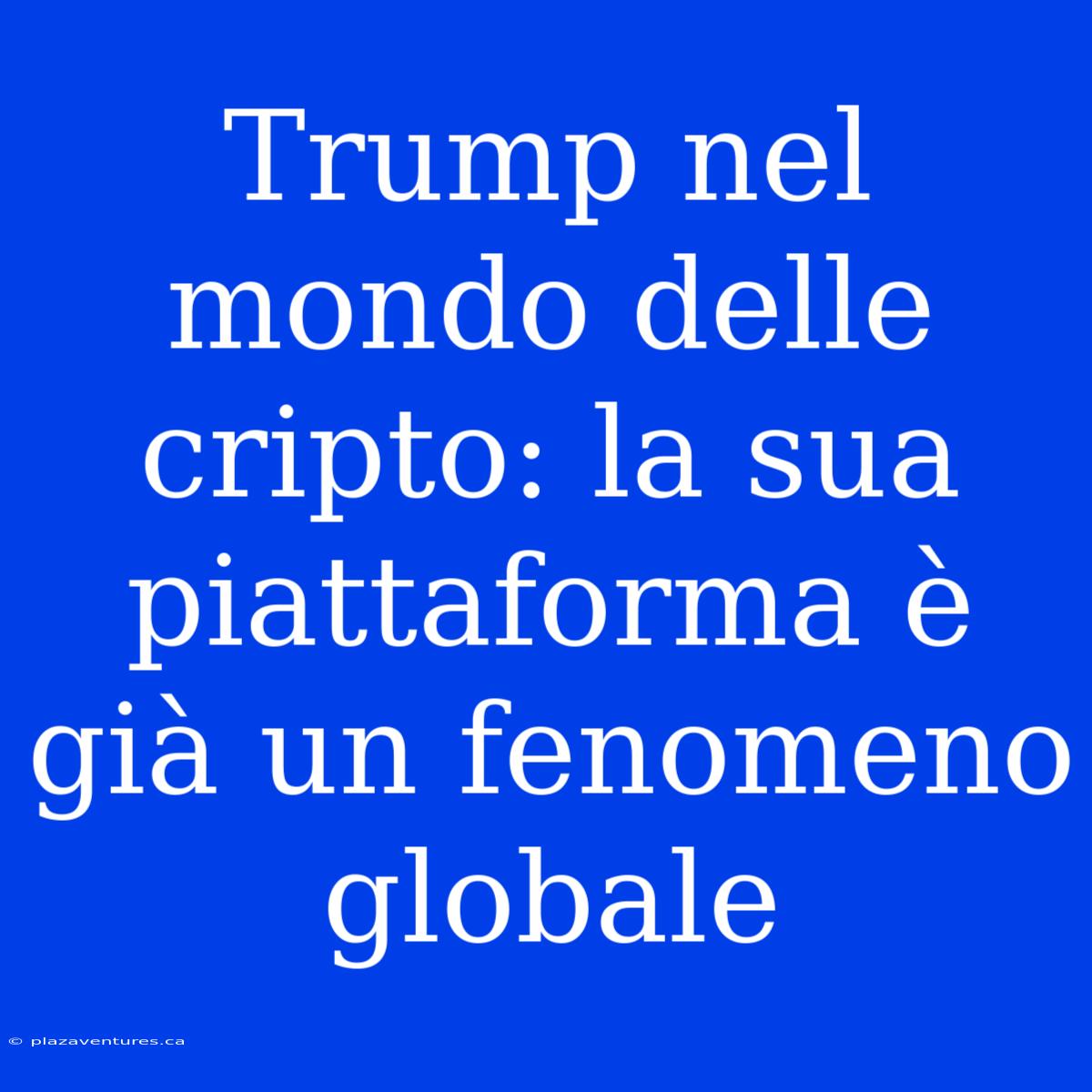 Trump Nel Mondo Delle Cripto: La Sua Piattaforma È Già Un Fenomeno Globale