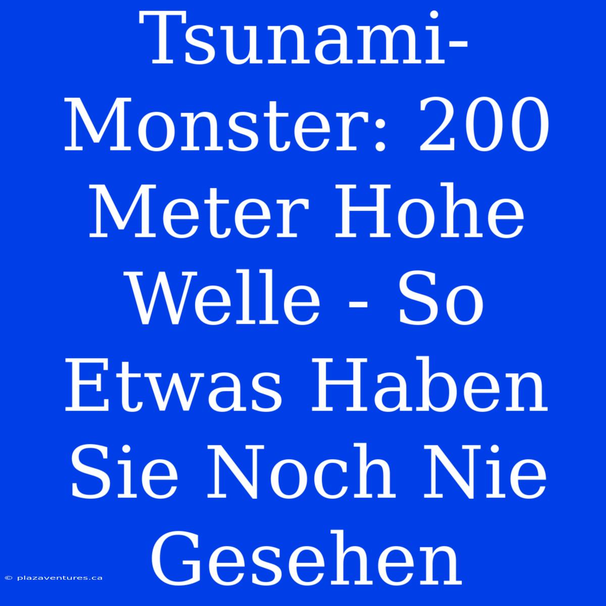 Tsunami-Monster: 200 Meter Hohe Welle - So Etwas Haben Sie Noch Nie Gesehen