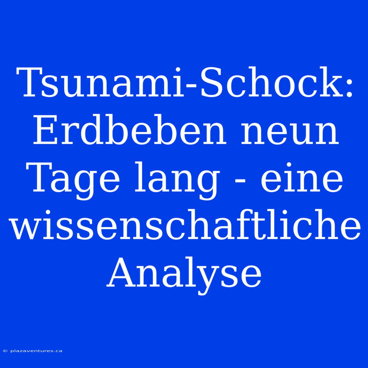 Tsunami-Schock: Erdbeben Neun Tage Lang - Eine Wissenschaftliche Analyse