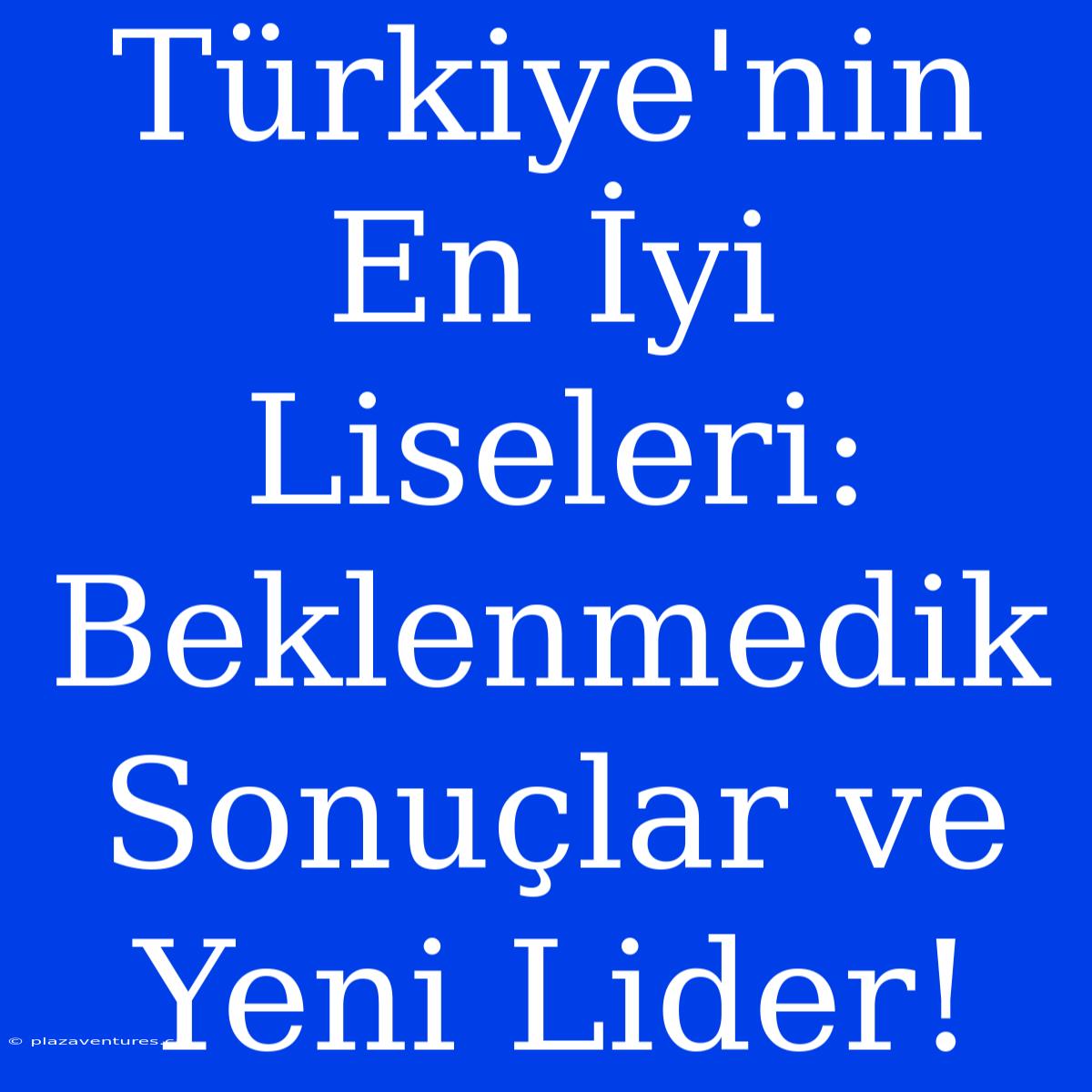 Türkiye'nin En İyi Liseleri: Beklenmedik Sonuçlar Ve Yeni Lider!