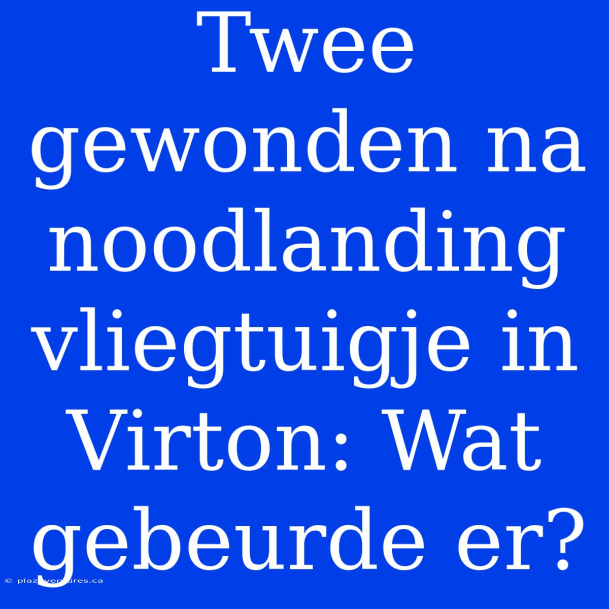 Twee Gewonden Na Noodlanding Vliegtuigje In Virton: Wat Gebeurde Er?