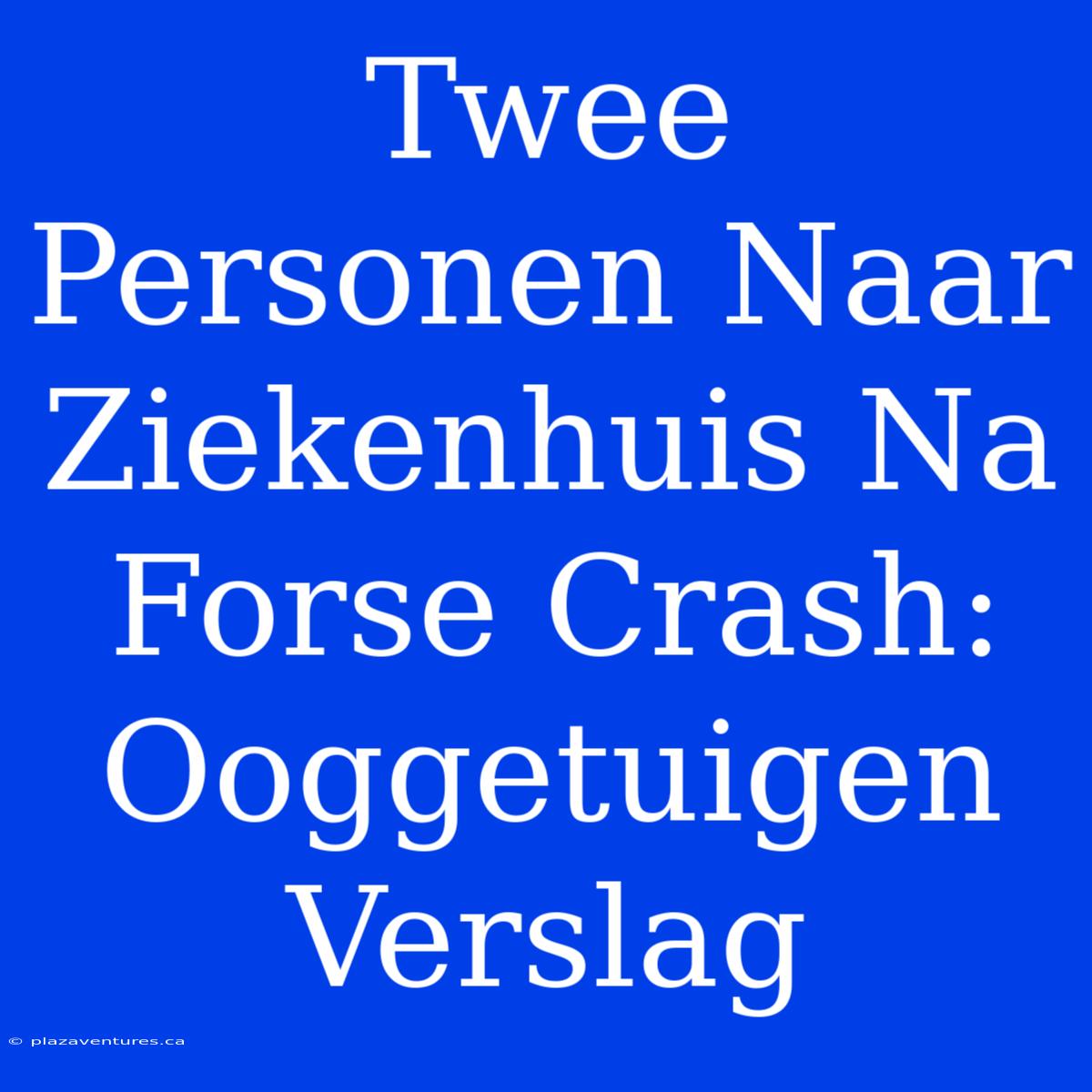 Twee Personen Naar Ziekenhuis Na Forse Crash: Ooggetuigen Verslag