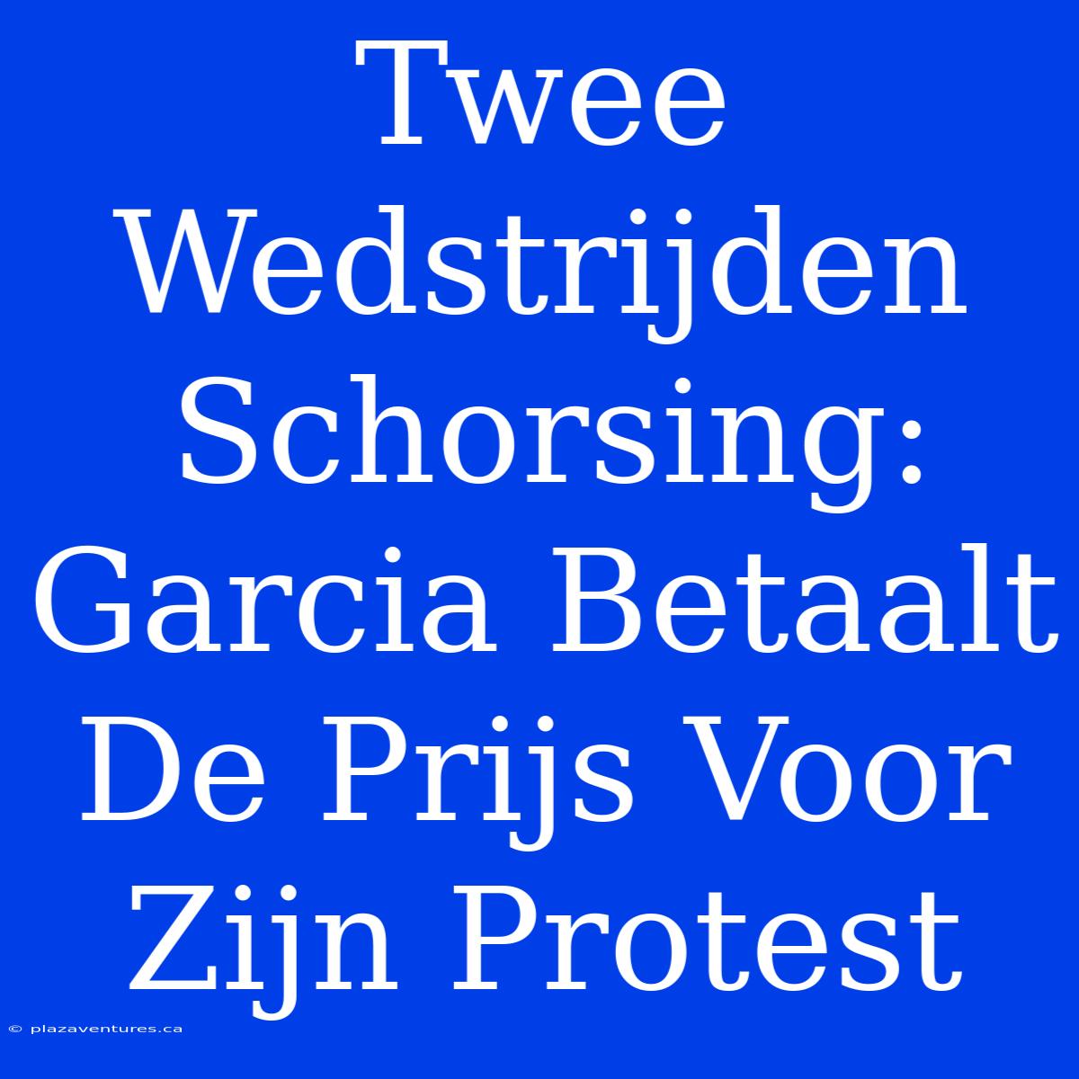 Twee Wedstrijden Schorsing: Garcia Betaalt De Prijs Voor Zijn Protest