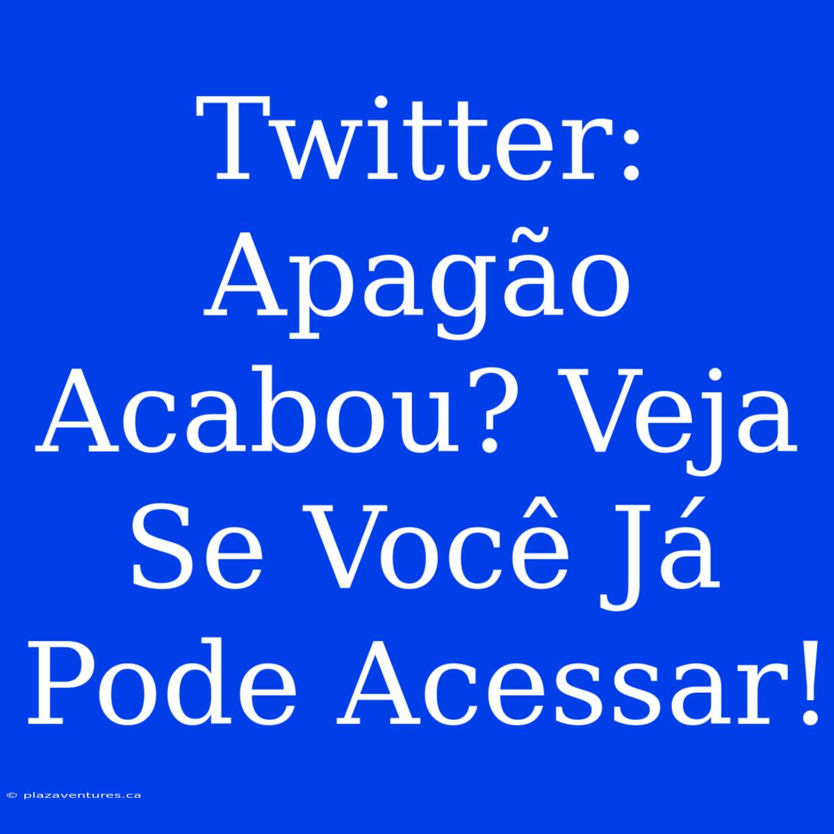 Twitter: Apagão Acabou? Veja Se Você Já Pode Acessar!