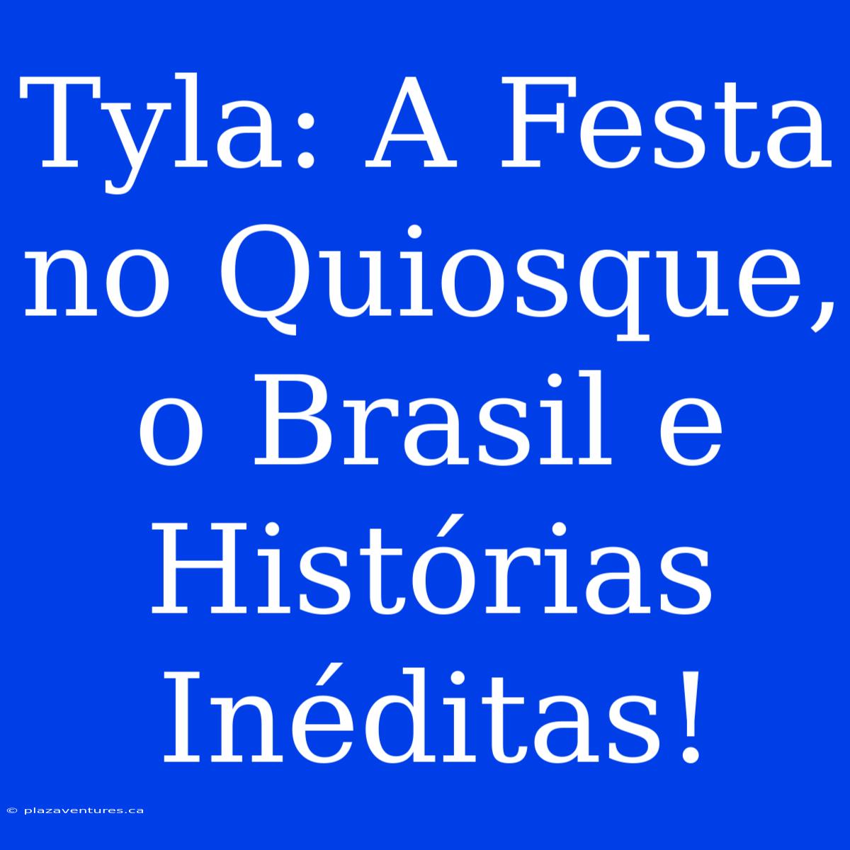 Tyla: A Festa No Quiosque, O Brasil E Histórias Inéditas!