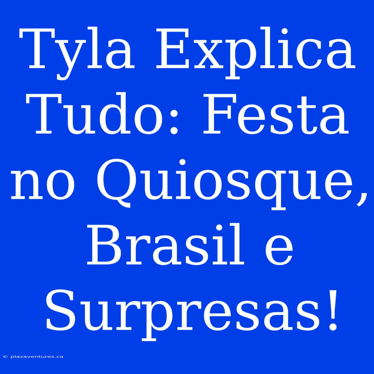 Tyla Explica Tudo: Festa No Quiosque, Brasil E Surpresas!