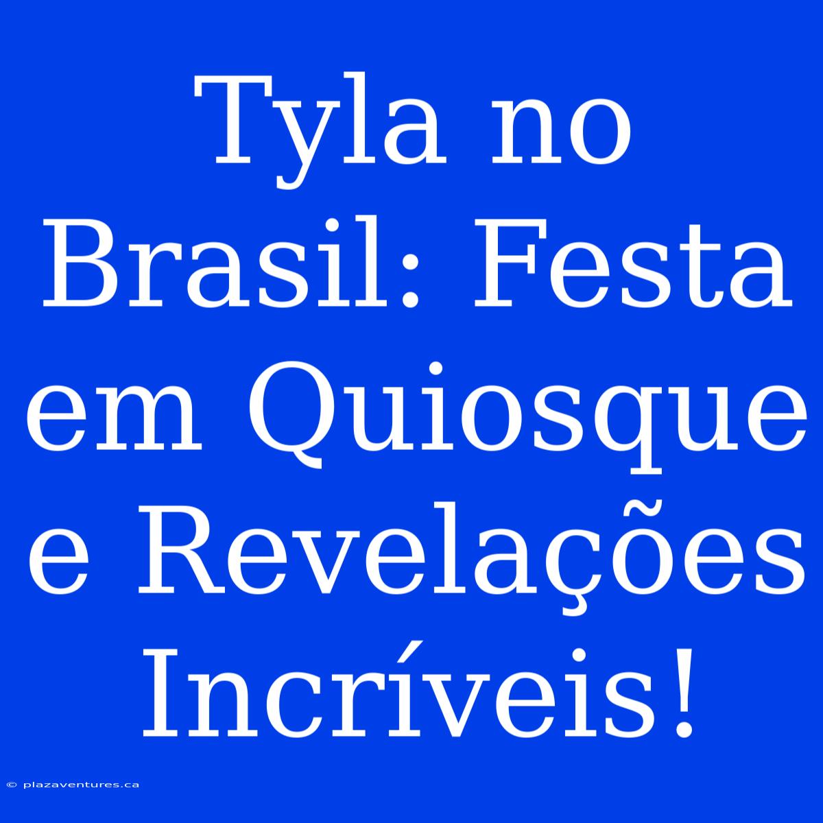 Tyla No Brasil: Festa Em Quiosque E Revelações Incríveis!