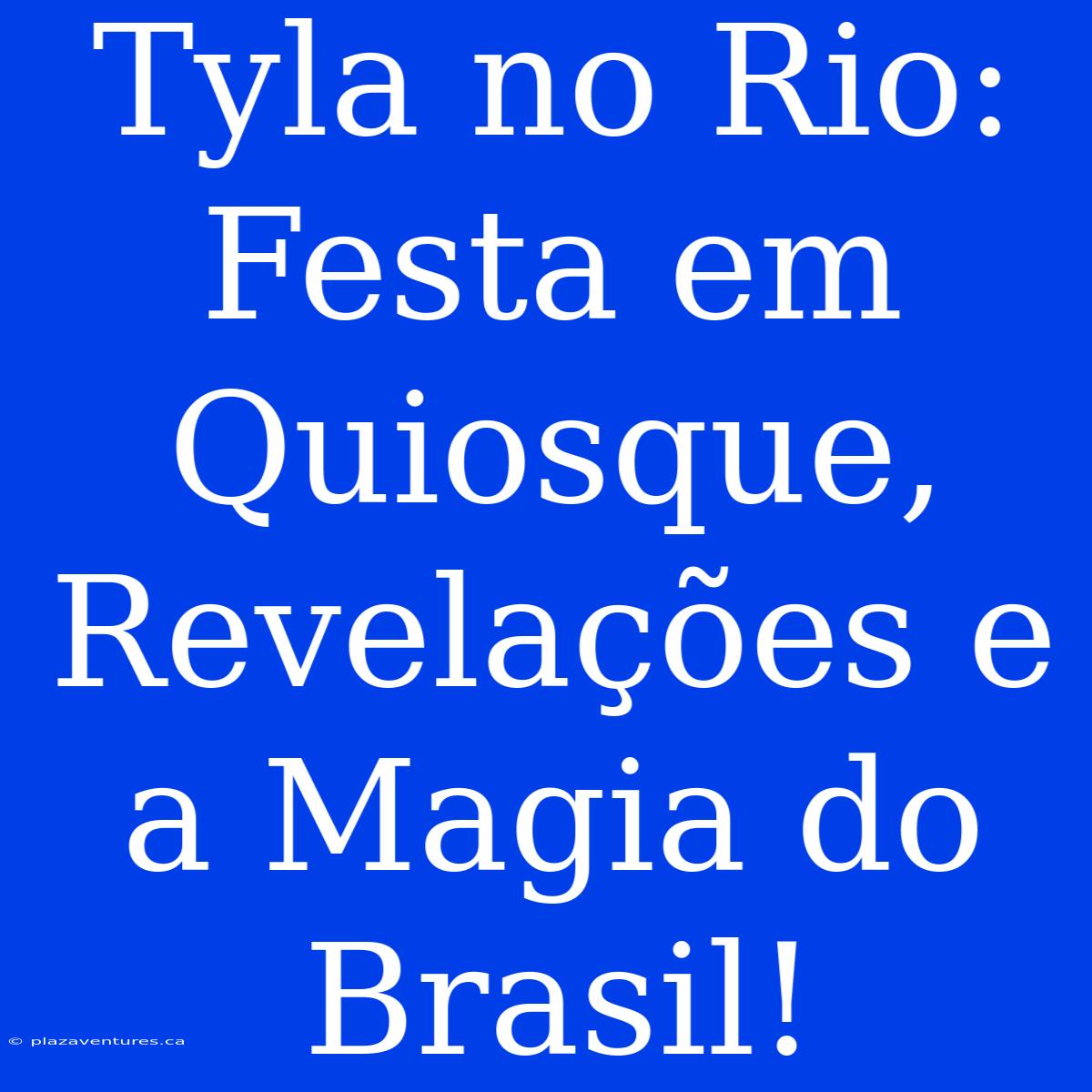 Tyla No Rio: Festa Em Quiosque, Revelações E A Magia Do Brasil!