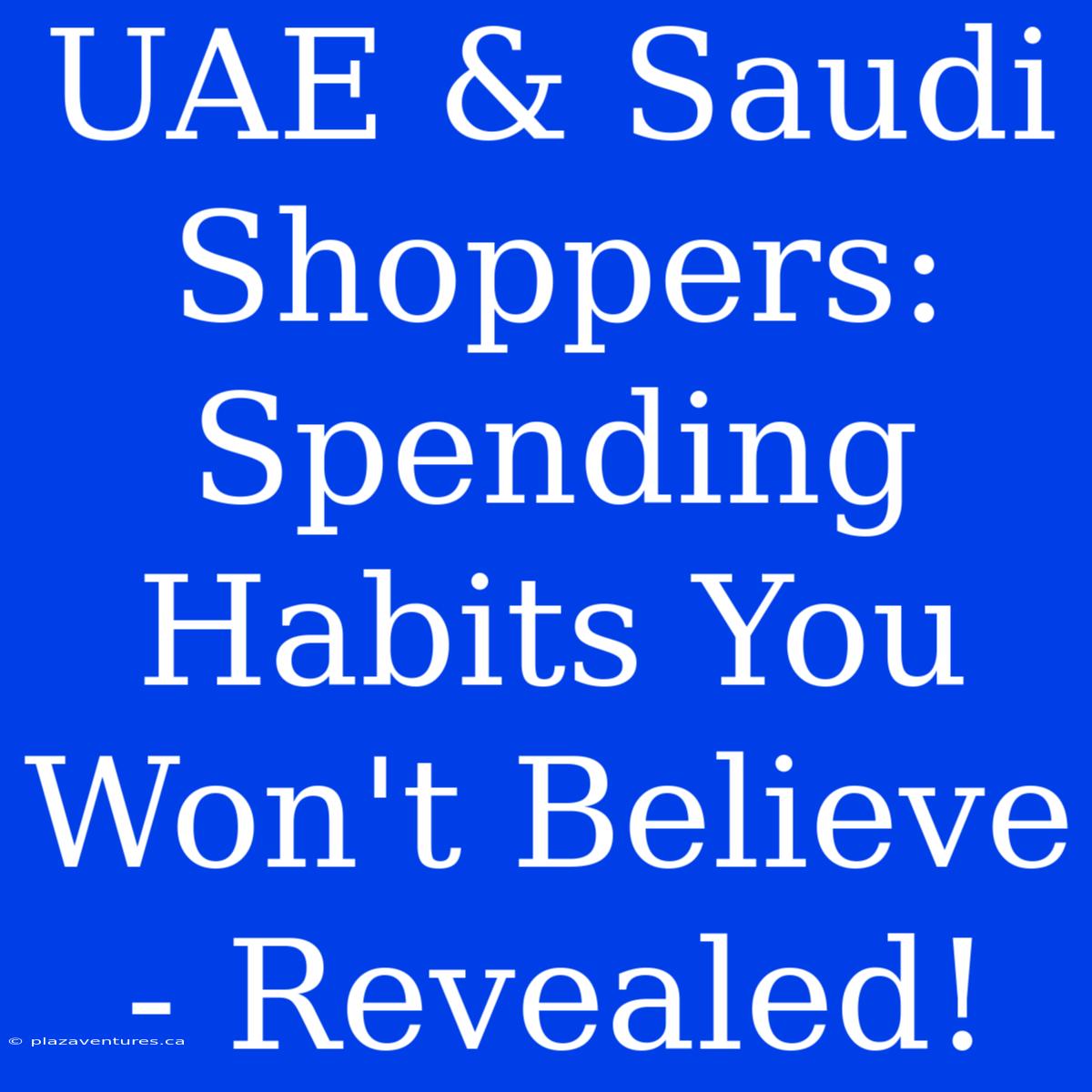 UAE & Saudi Shoppers: Spending Habits You Won't Believe - Revealed!