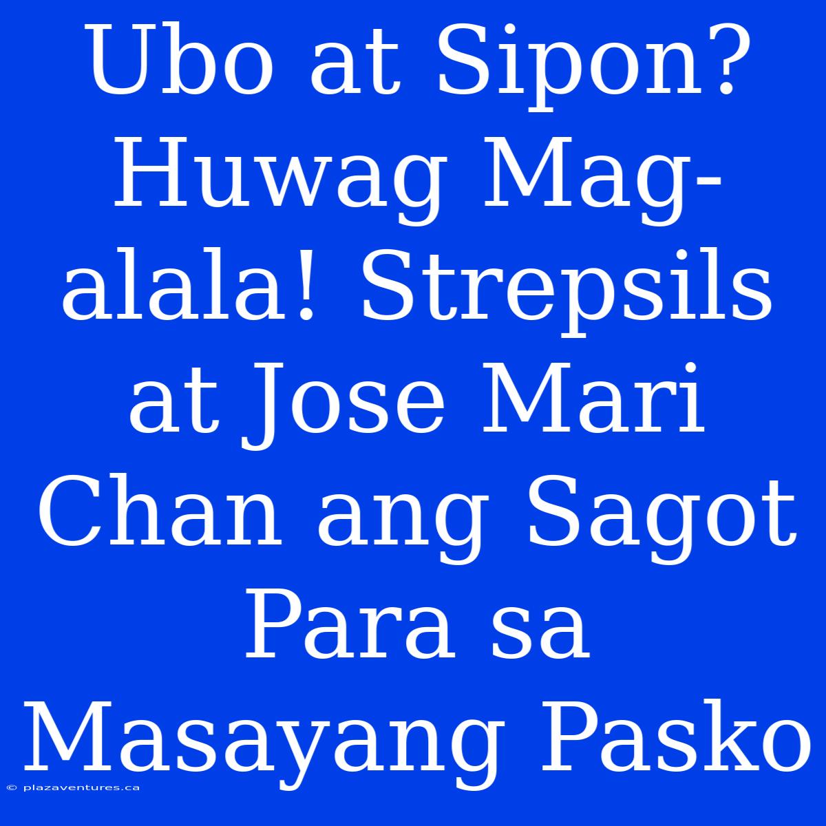 Ubo At Sipon? Huwag Mag-alala! Strepsils At Jose Mari Chan Ang Sagot Para Sa Masayang Pasko