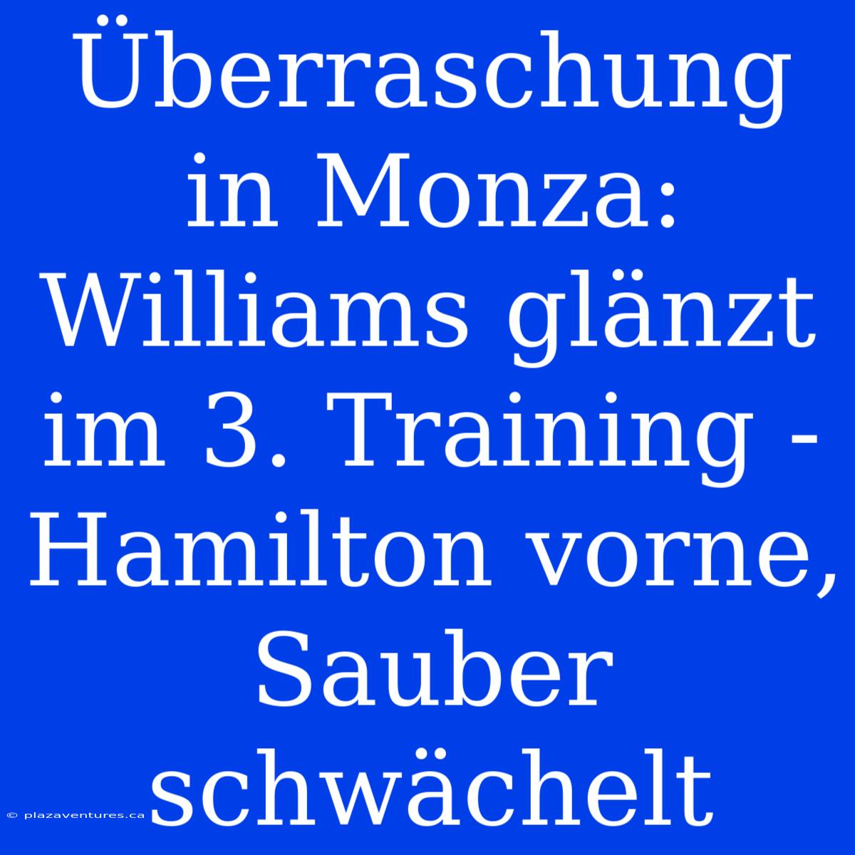 Überraschung In Monza: Williams Glänzt Im 3. Training - Hamilton Vorne, Sauber Schwächelt