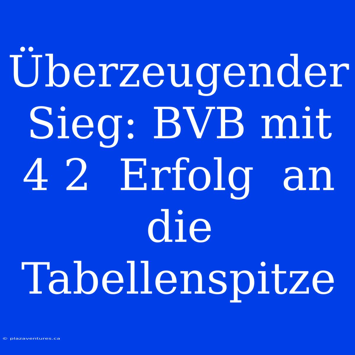 Überzeugender Sieg: BVB Mit 4 2  Erfolg  An Die Tabellenspitze