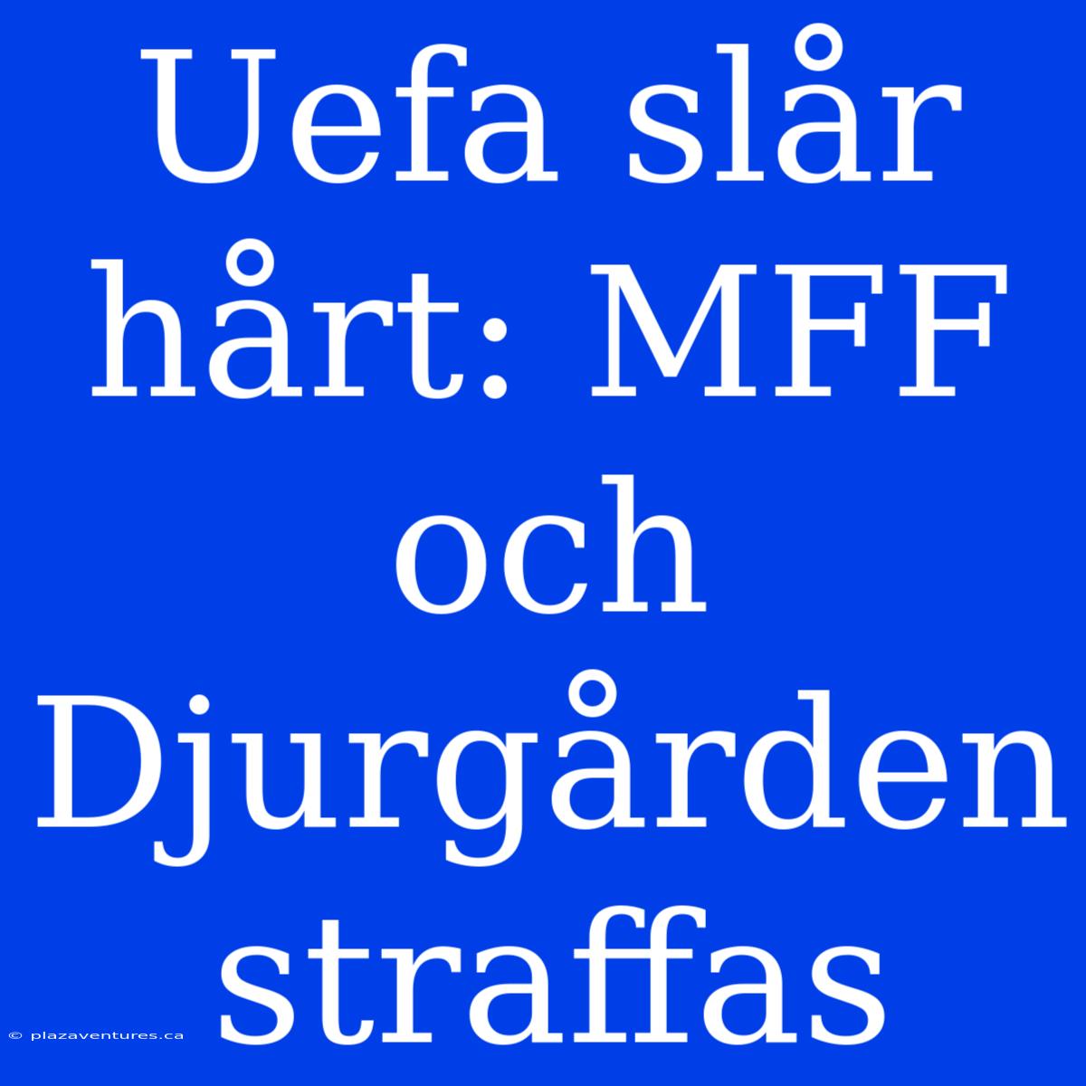 Uefa Slår Hårt: MFF Och Djurgården Straffas