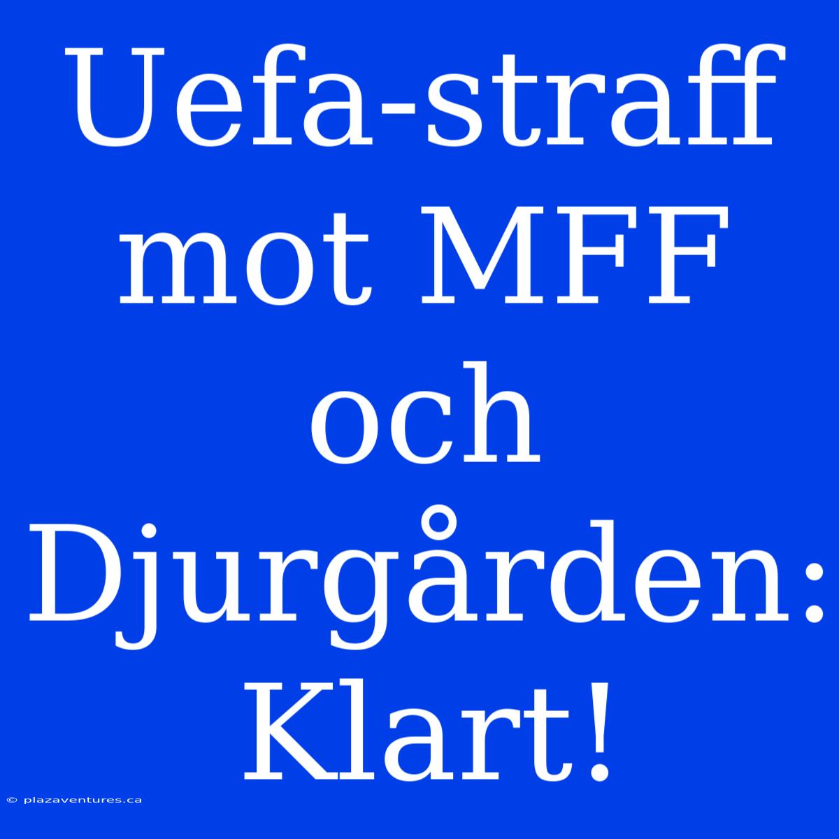 Uefa-straff Mot MFF Och Djurgården: Klart!