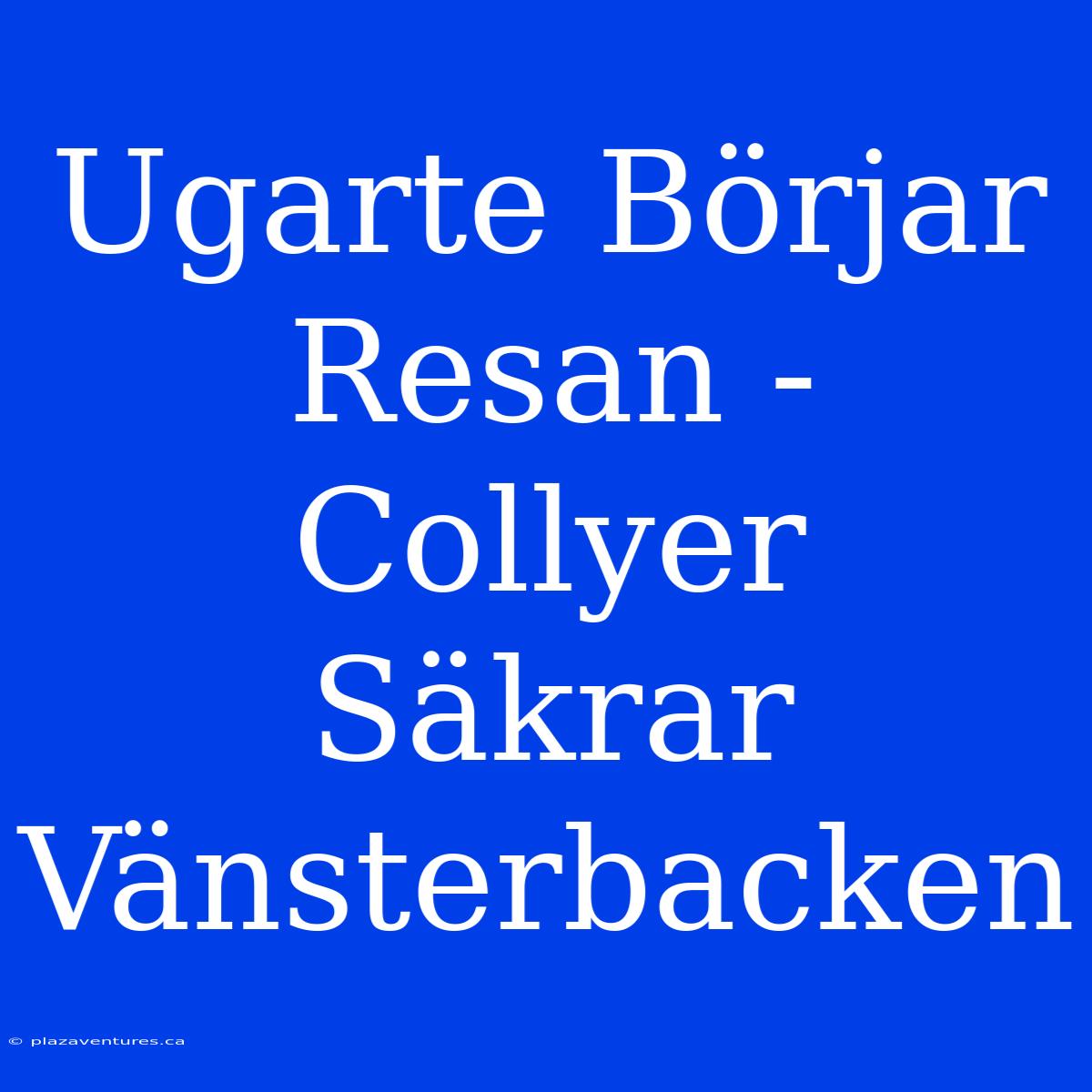 Ugarte Börjar Resan - Collyer Säkrar Vänsterbacken