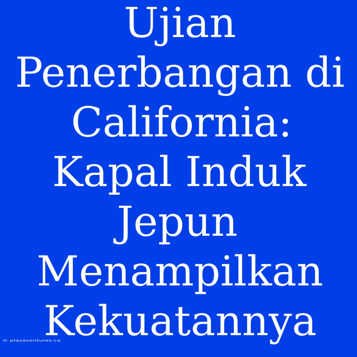 Ujian Penerbangan Di California: Kapal Induk Jepun Menampilkan Kekuatannya