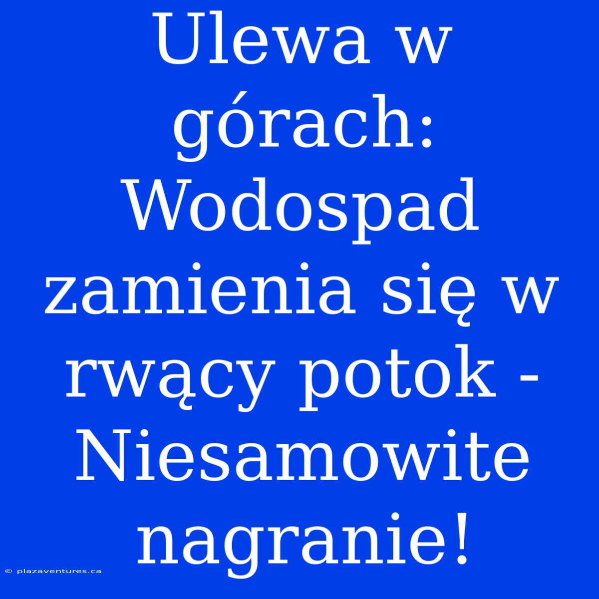 Ulewa W Górach: Wodospad Zamienia Się W Rwący Potok - Niesamowite Nagranie!