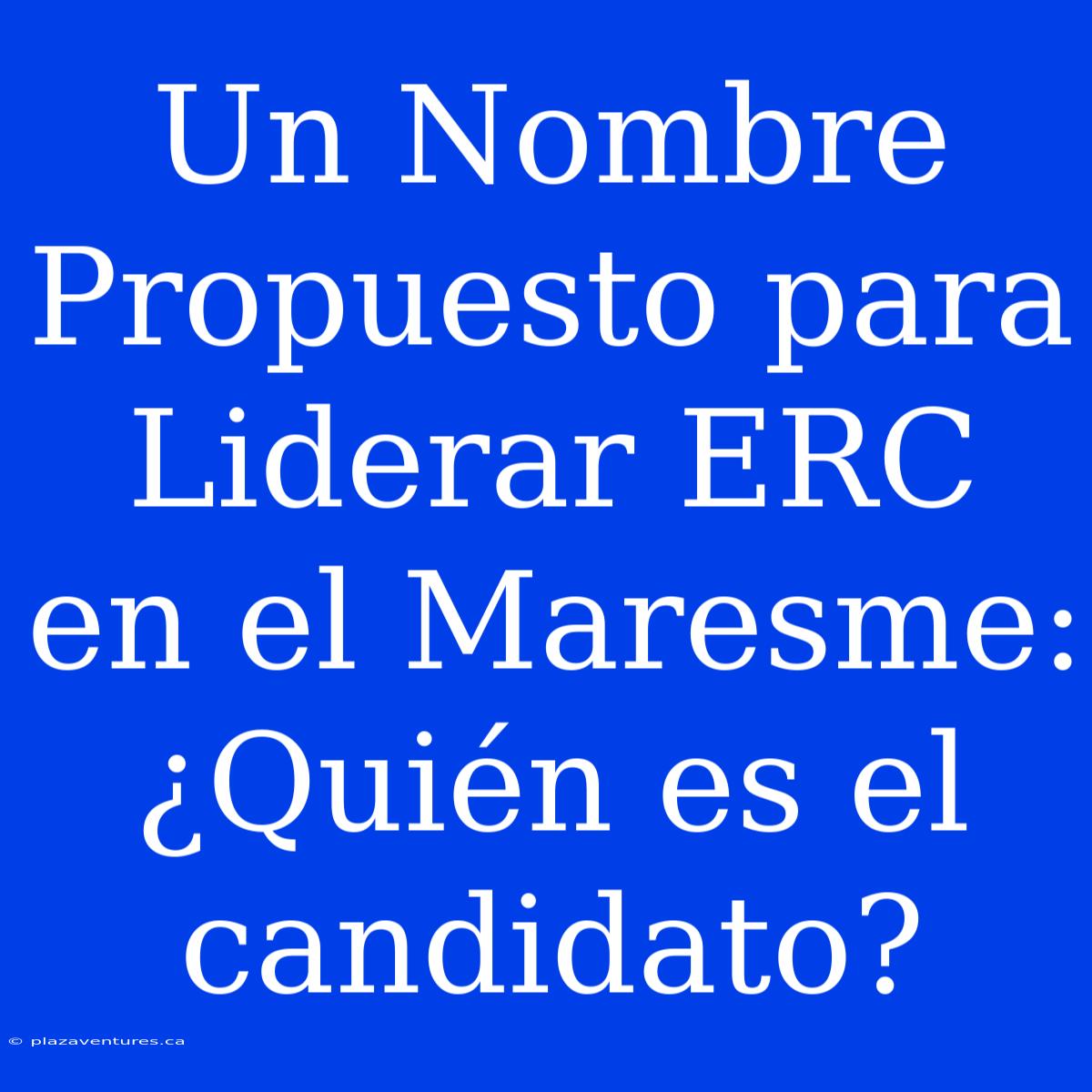 Un Nombre Propuesto Para Liderar ERC En El Maresme: ¿Quién Es El Candidato?