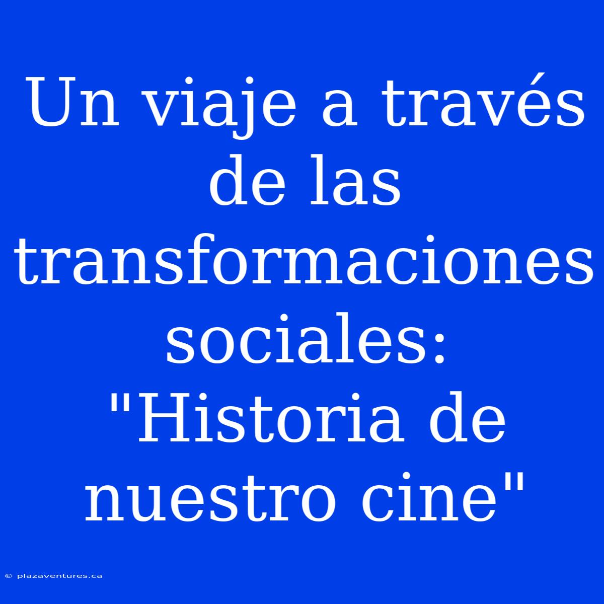 Un Viaje A Través De Las Transformaciones Sociales: 