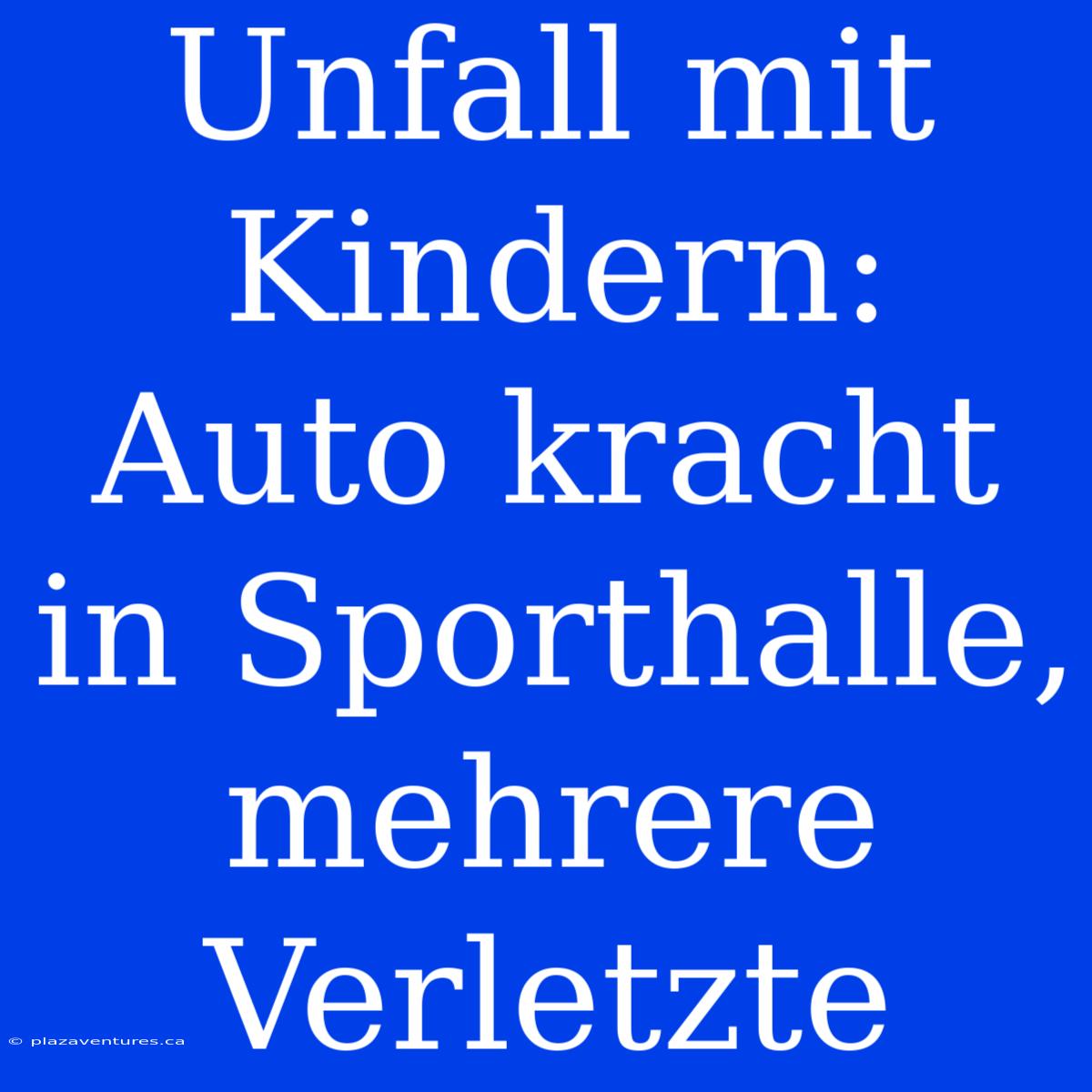 Unfall Mit Kindern: Auto Kracht In Sporthalle, Mehrere Verletzte