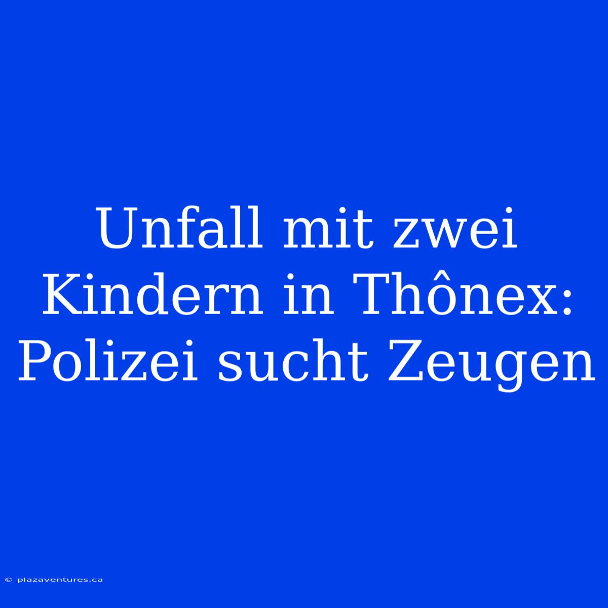 Unfall Mit Zwei Kindern In Thônex: Polizei Sucht Zeugen