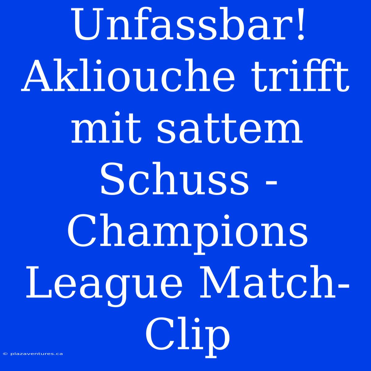 Unfassbar! Akliouche Trifft Mit Sattem Schuss - Champions League Match-Clip