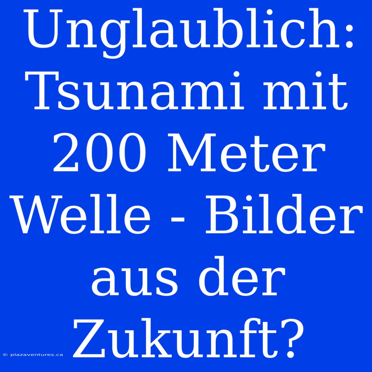 Unglaublich: Tsunami Mit 200 Meter Welle - Bilder Aus Der Zukunft?